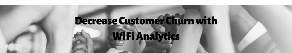 Decrease Customer Blog Churn with WiFi Analytics