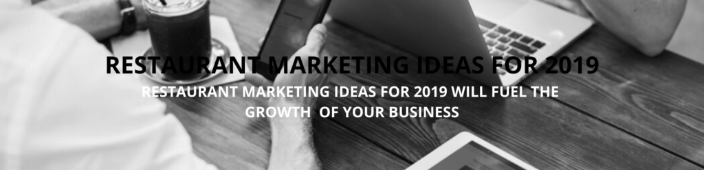 RESTAURANT MARKETING IDEAS FOR 2019